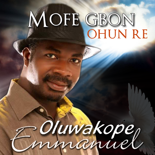 Mo Fe Gbo Ohun Re – Oluwakope Emmanuel
